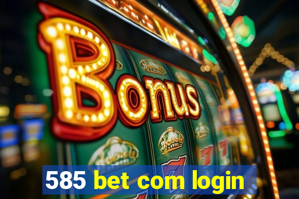 585 bet com login