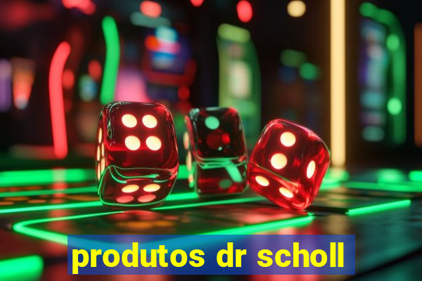 produtos dr scholl