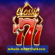 mihailo milan zlatkovic