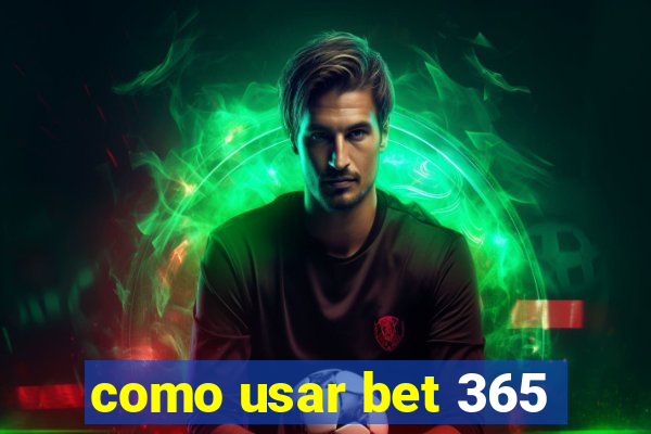 como usar bet 365