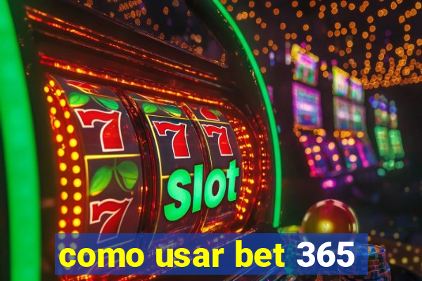 como usar bet 365