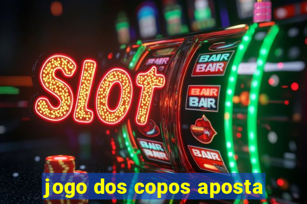 jogo dos copos aposta