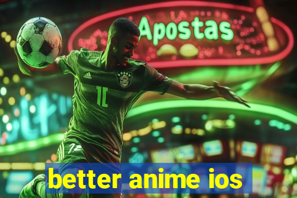 better anime ios