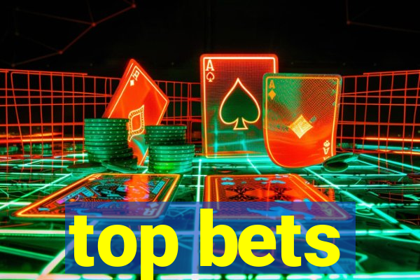 top bets