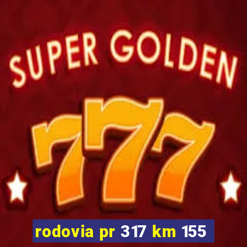 rodovia pr 317 km 155