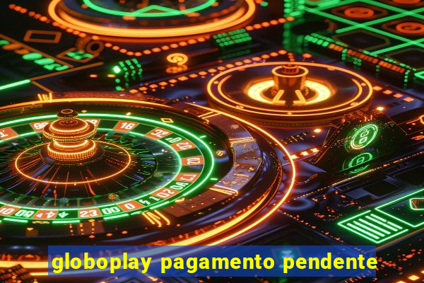 globoplay pagamento pendente