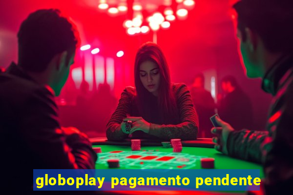 globoplay pagamento pendente