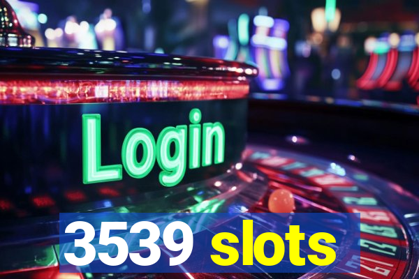 3539 slots