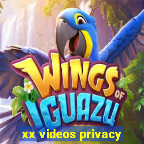 xx videos privacy