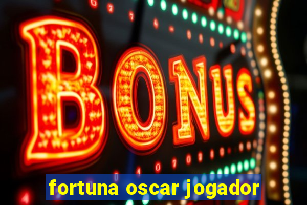 fortuna oscar jogador