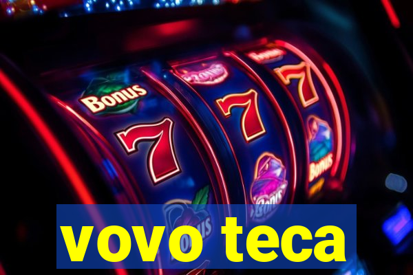 vovo teca