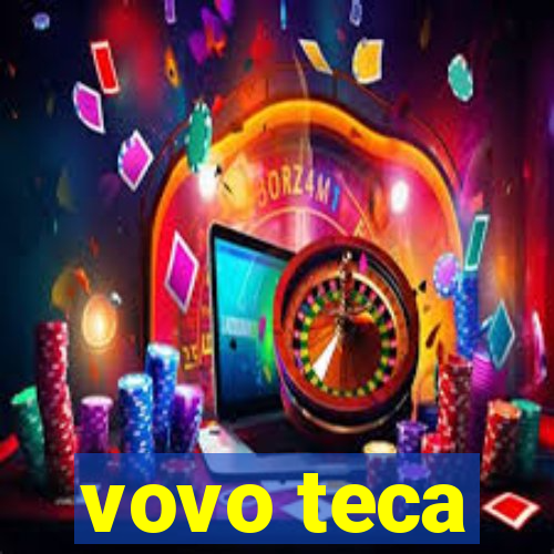 vovo teca