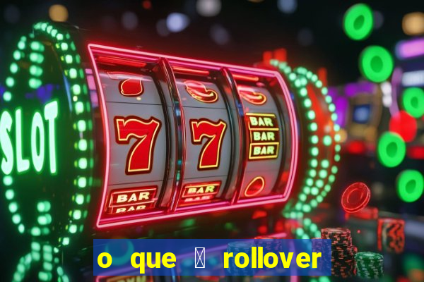 o que 茅 rollover no jogo