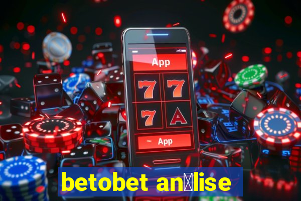 betobet an谩lise