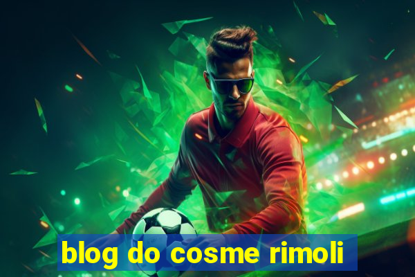 blog do cosme rimoli