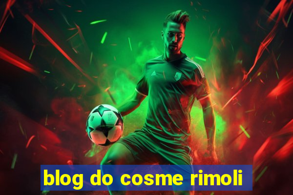 blog do cosme rimoli