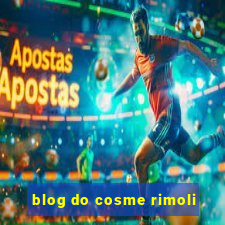 blog do cosme rimoli