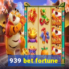 939 bet fortune