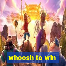 whoosh to win