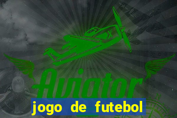 jogo de futebol com dinheiro infinito