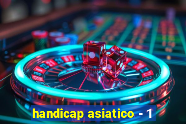 handicap asiatico - 1