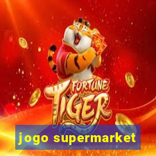 jogo supermarket