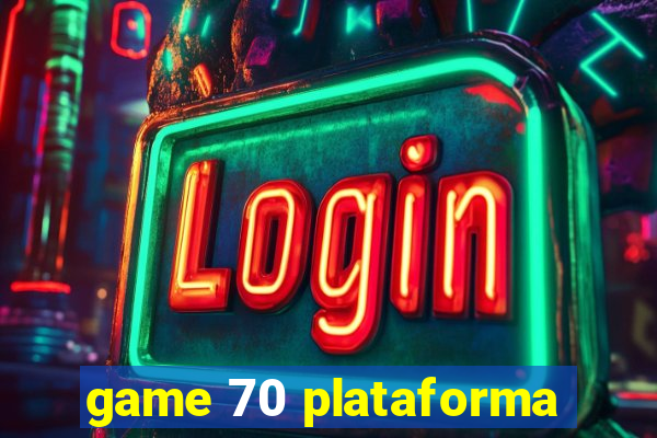 game 70 plataforma