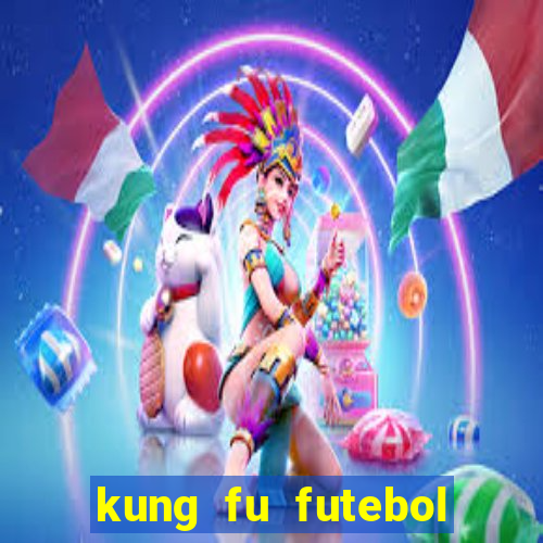 kung fu futebol clube filme completo dublado