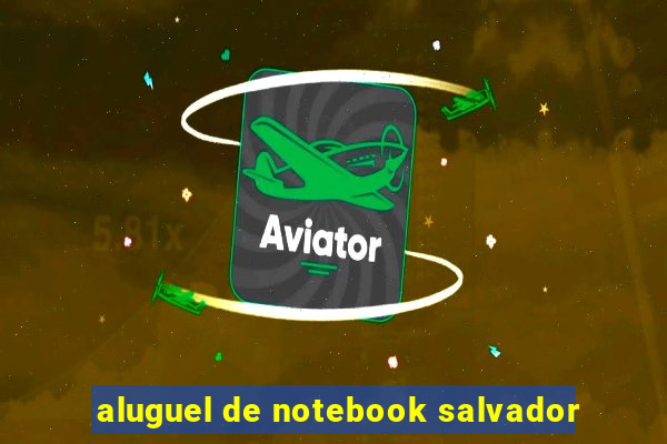 aluguel de notebook salvador