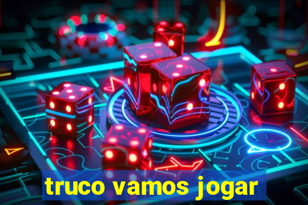 truco vamos jogar