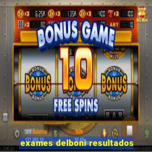 exames delboni resultados