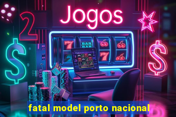 fatal model porto nacional