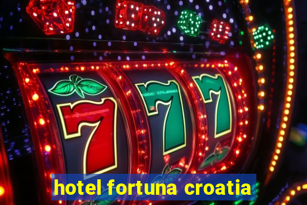 hotel fortuna croatia