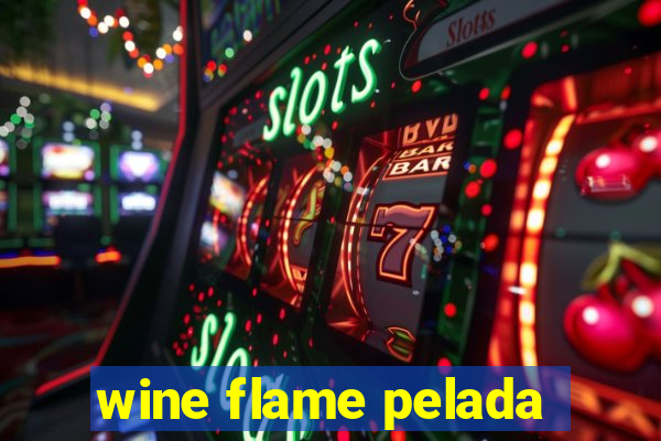 wine flame pelada