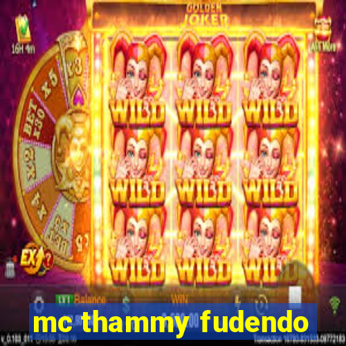 mc thammy fudendo