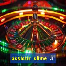 assistir slime 3 temporada dublado