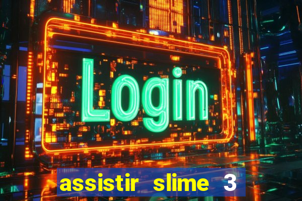 assistir slime 3 temporada dublado