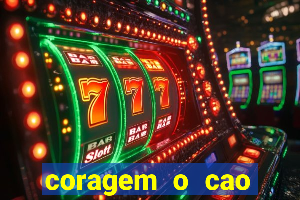 coragem o cao covarde assistir