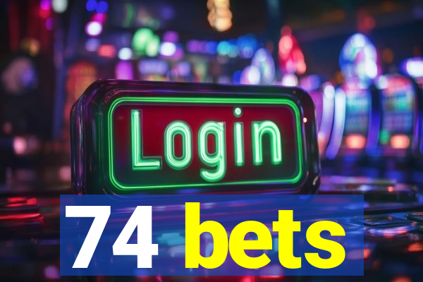 74 bets