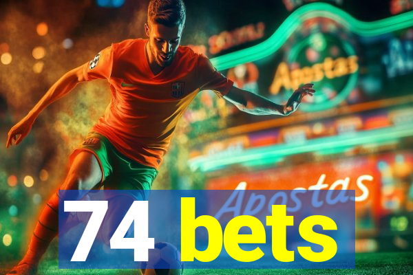 74 bets