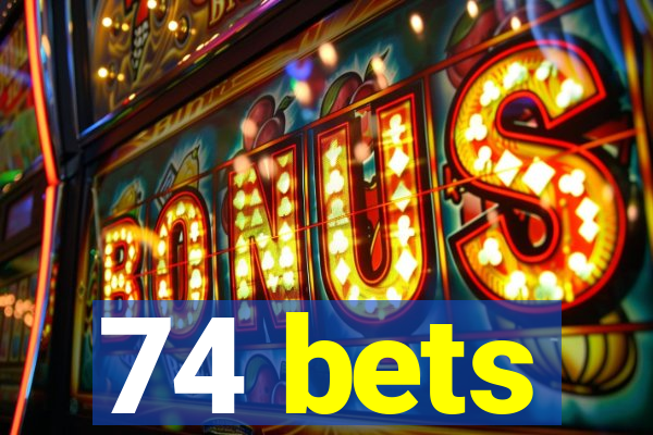 74 bets