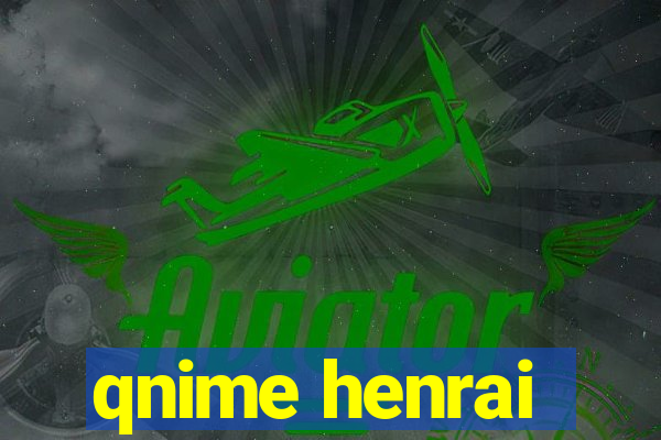 qnime henrai