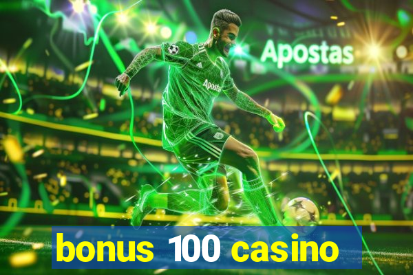 bonus 100 casino