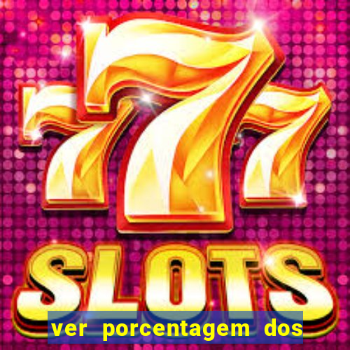 ver porcentagem dos jogos slots