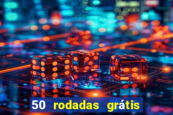 50 rodadas grátis no cadastro sem depósito