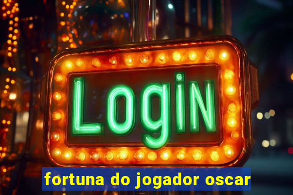 fortuna do jogador oscar