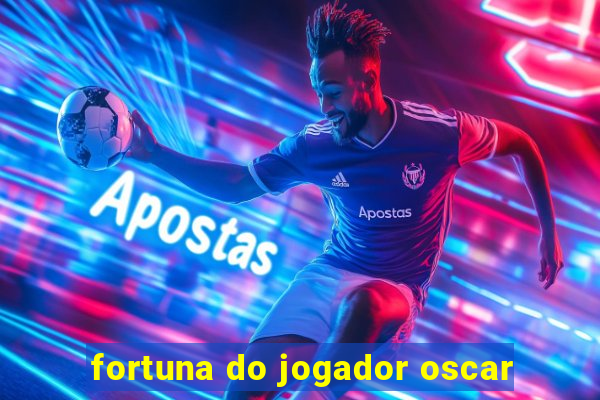 fortuna do jogador oscar