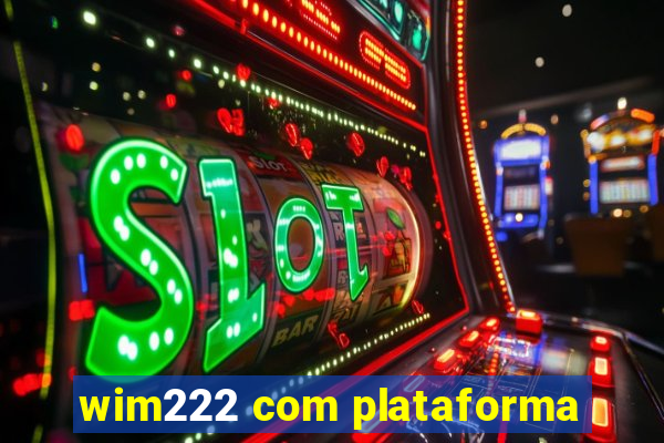 wim222 com plataforma