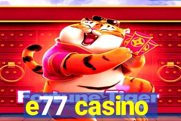 e77 casino