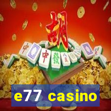 e77 casino